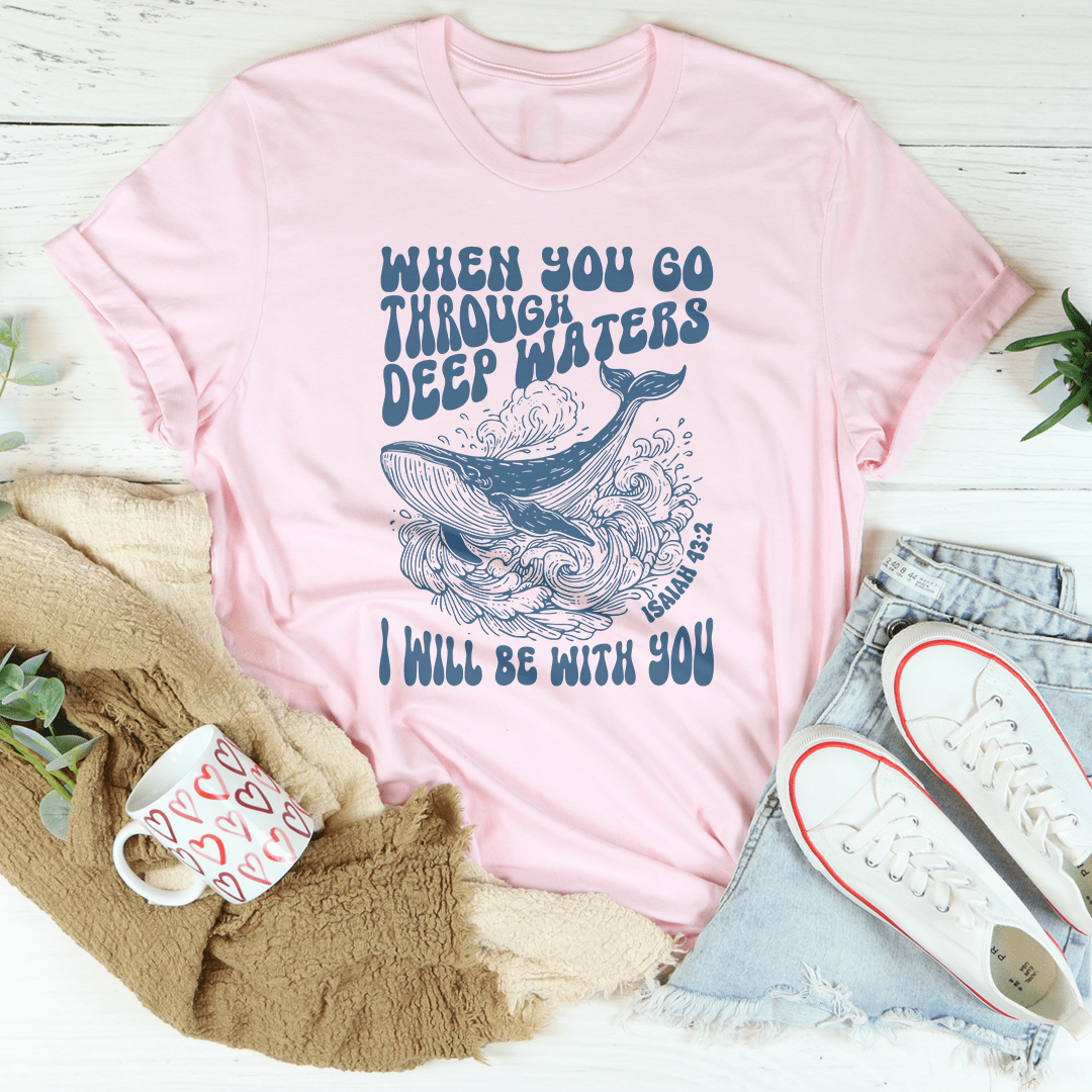 When You Go Through Deep Waters I Will Be With You Isaiah 43;2 Tee-1