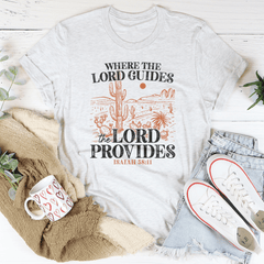 Where The Lord Guides The Lord Provides Isaiah 58:11 Tee-3