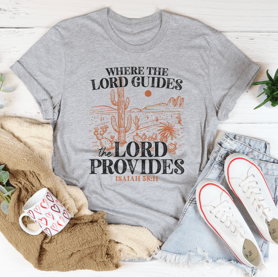 Where The Lord Guides The Lord Provides Isaiah 58:11 Tee-2