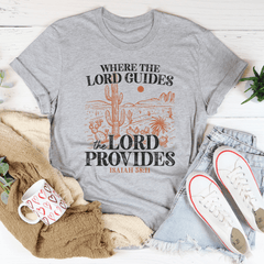 Where The Lord Guides The Lord Provides Isaiah 58:11 Tee-2
