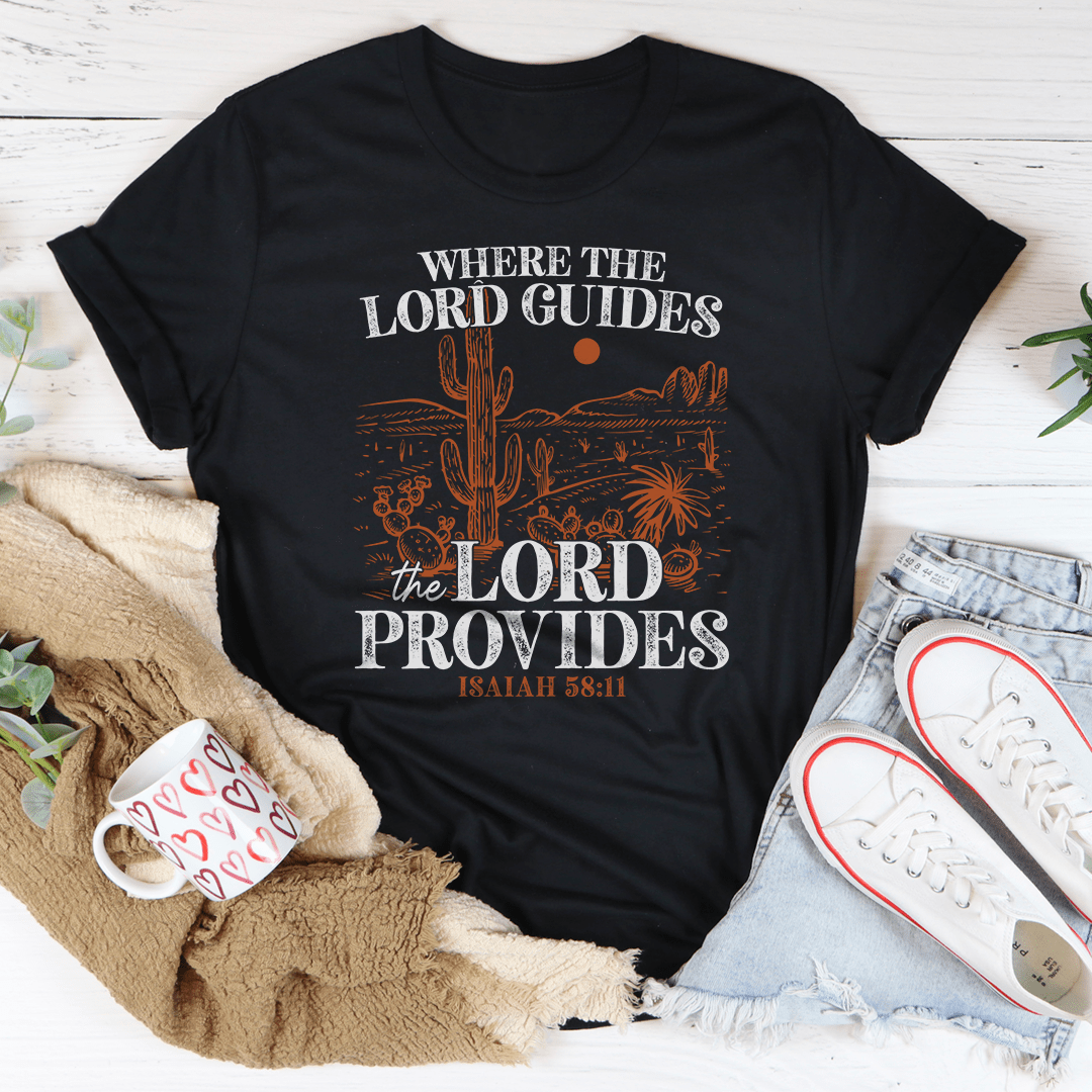 Where The Lord Guides The Lord Provides Isaiah 58:11 Tee-1