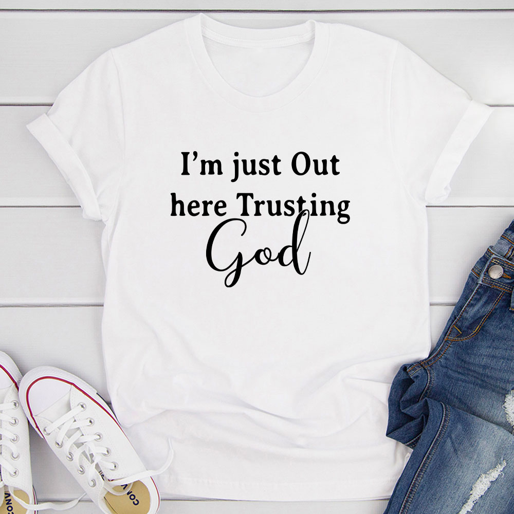 I'm Just Out Here Trusting God T-Shirt-17