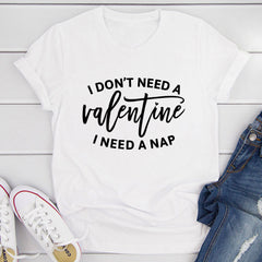 I Don't Need A Valentine T-Shirt-20