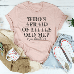 Who's Afraid Of Little Old Me You Should Be Tee-2