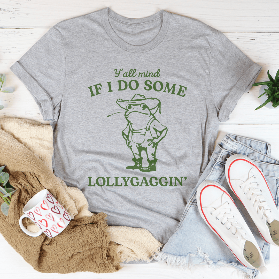 Y'all Mind If I Do Some Lollygaggin Tee-3