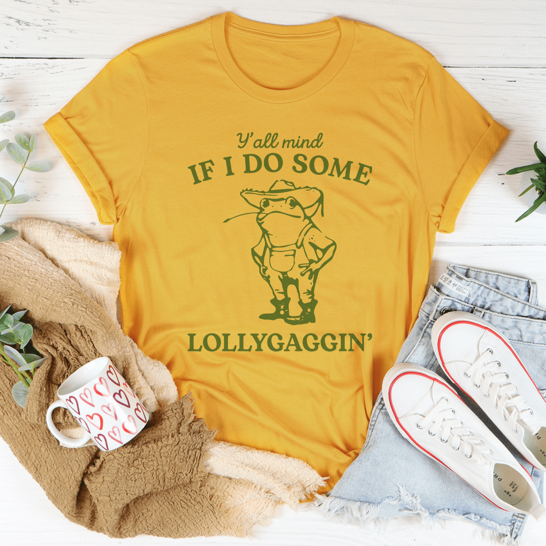 Y'all Mind If I Do Some Lollygaggin Tee-0