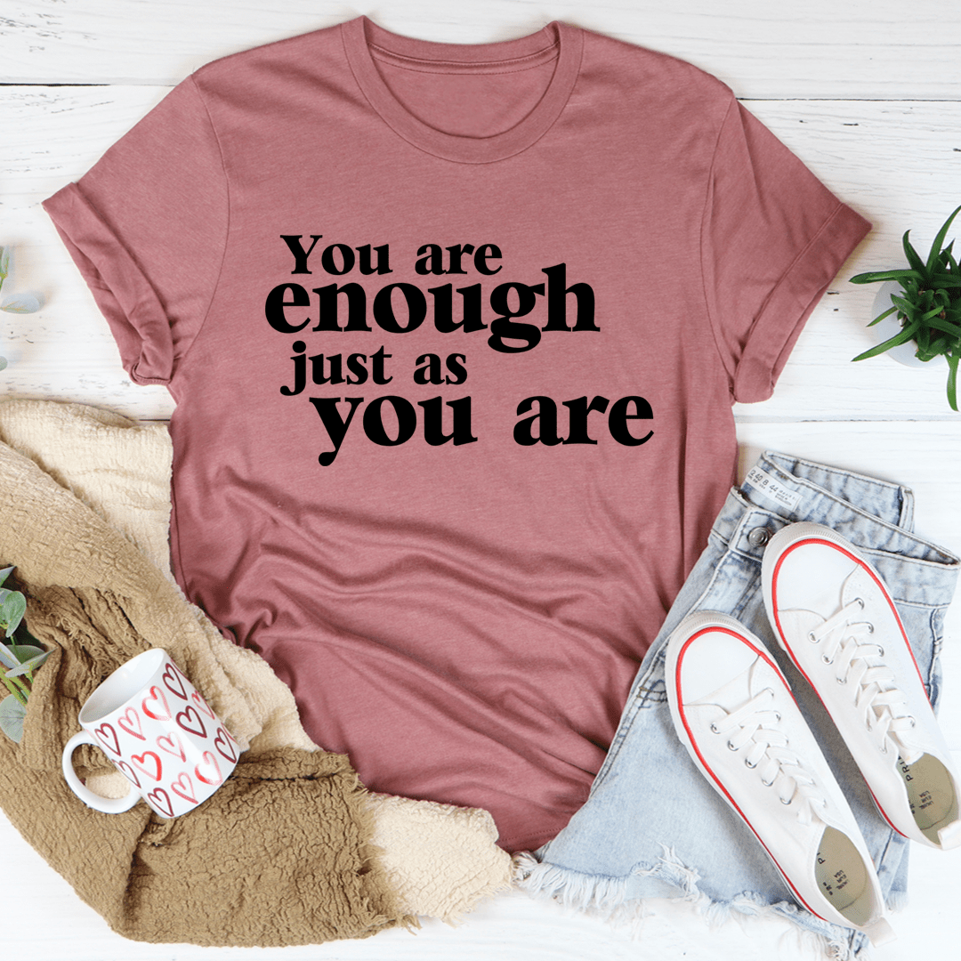 You Are Enough Just As You Are T-Shirt-1