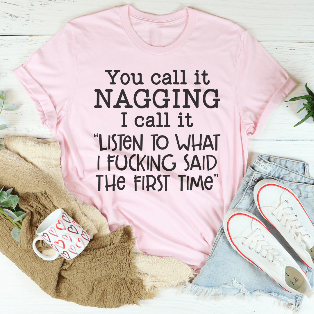 You Call It Nagging I Call It Listen To What I Said The First Time T-Shirt-2