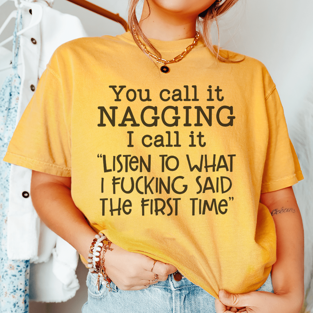 You Call It Nagging I Call It Listen To What I Said The First Time T-Shirt-3