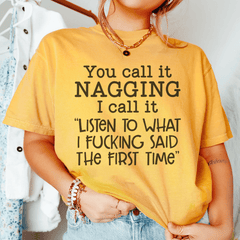 You Call It Nagging I Call It Listen To What I Said The First Time T-Shirt-3