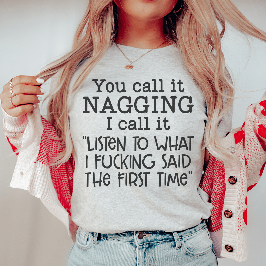 You Call It Nagging I Call It Listen To What I Said The First Time T-Shirt-0