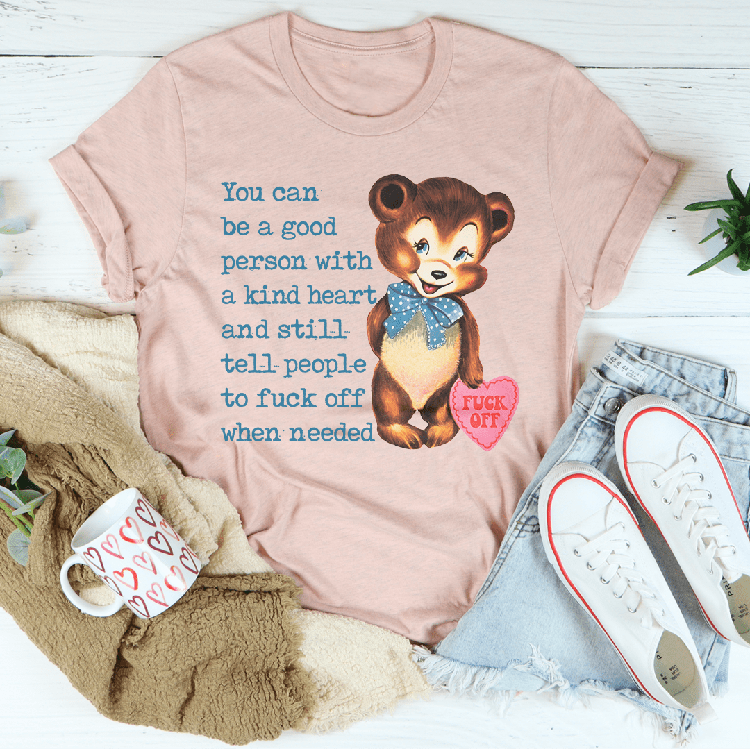 You Can Be A Good Person With A kind Heart Tee-0