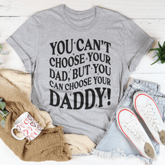 You Can't Choose Your Dad Tee-1