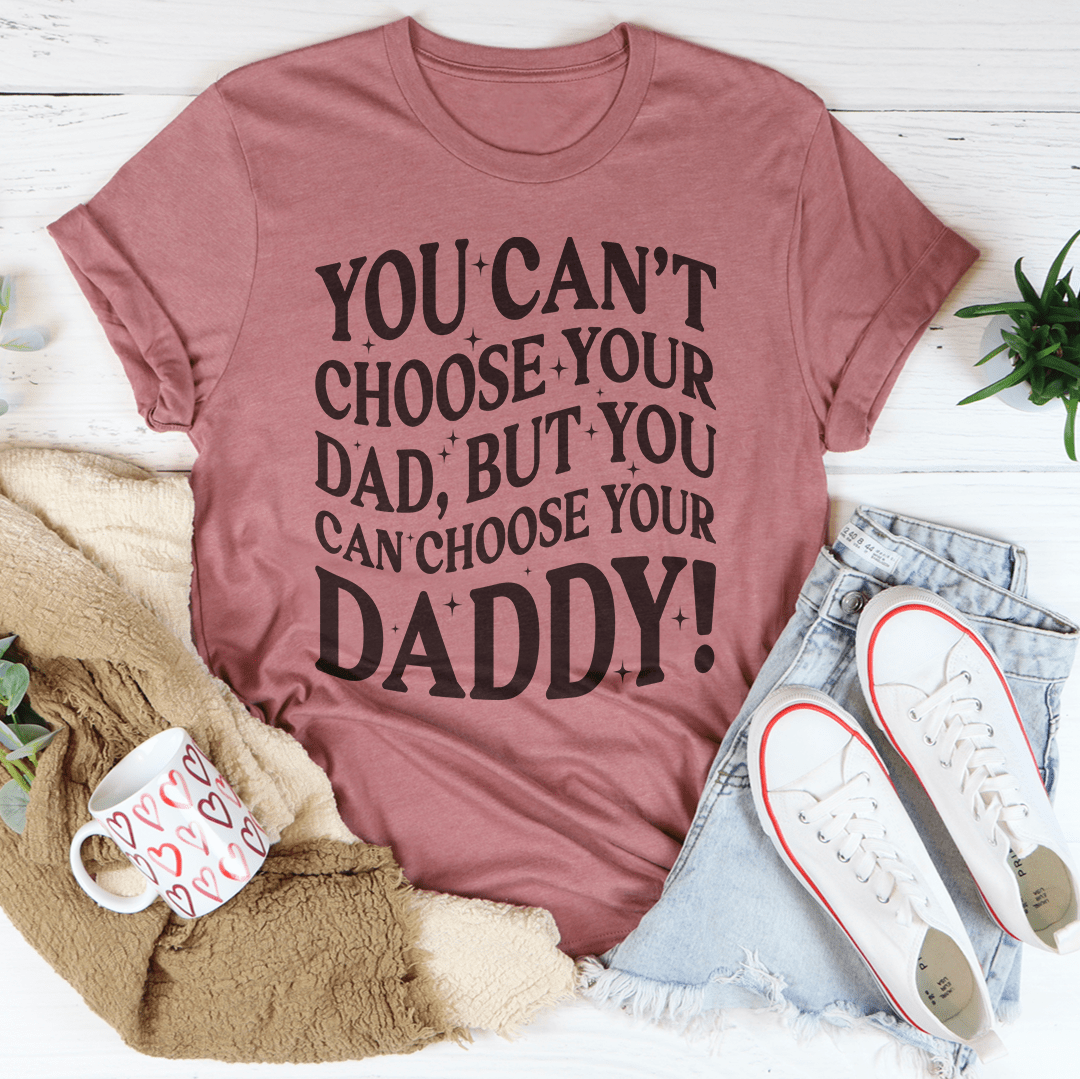 You Can't Choose Your Dad Tee-2