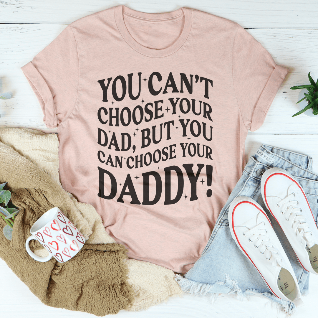 You Can't Choose Your Dad Tee-3