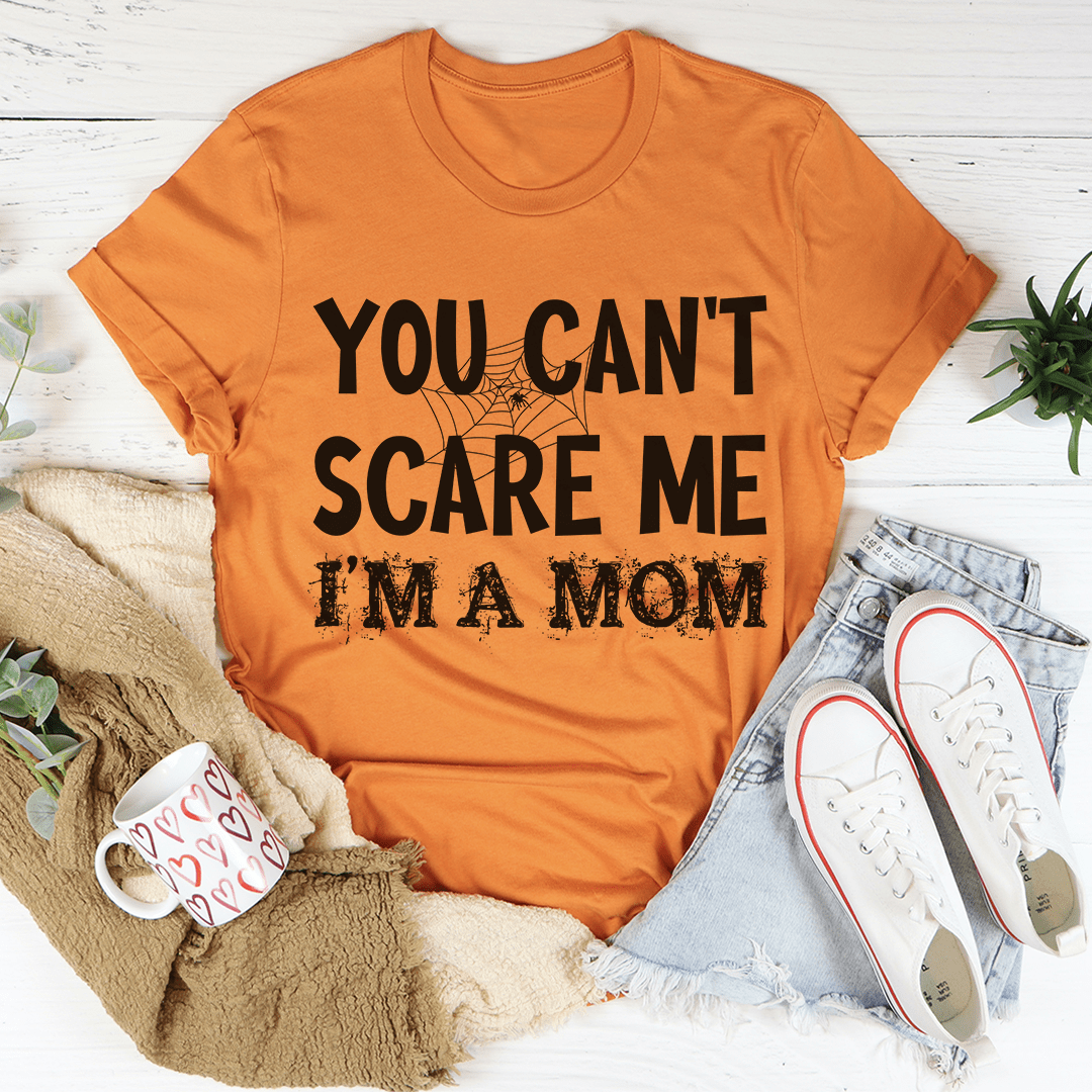 You Can't Scare Me I'm A Mom T-Shirt-0