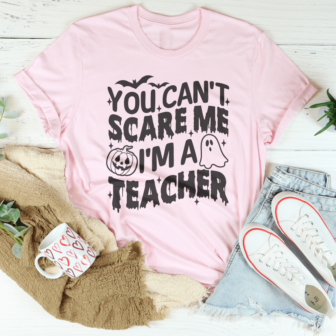 You Can't Scare Me I'm A Teacher Tee-2