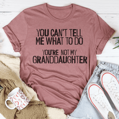 You Can't Tell Me What To Do You're Not My Granddaughter Tee-0