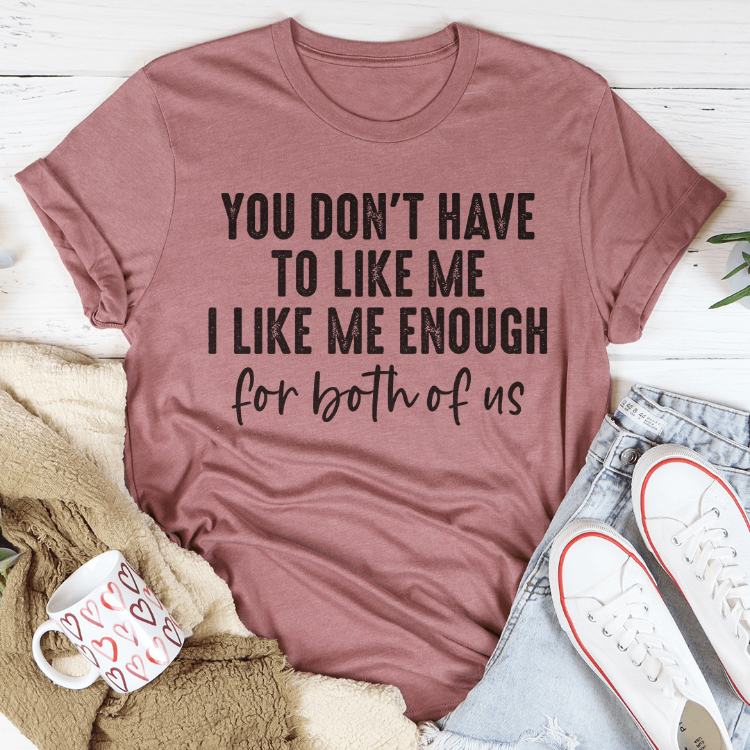 You Don't Have to Like Me T-Shirt-2