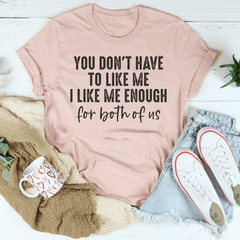 You Don't Have to Like Me T-Shirt-3