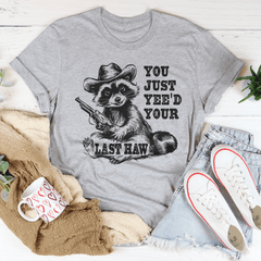 You Just Yee'd Your Last Haw Tee-3
