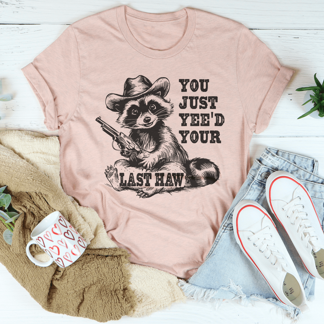 You Just Yee'd Your Last Haw Tee-1