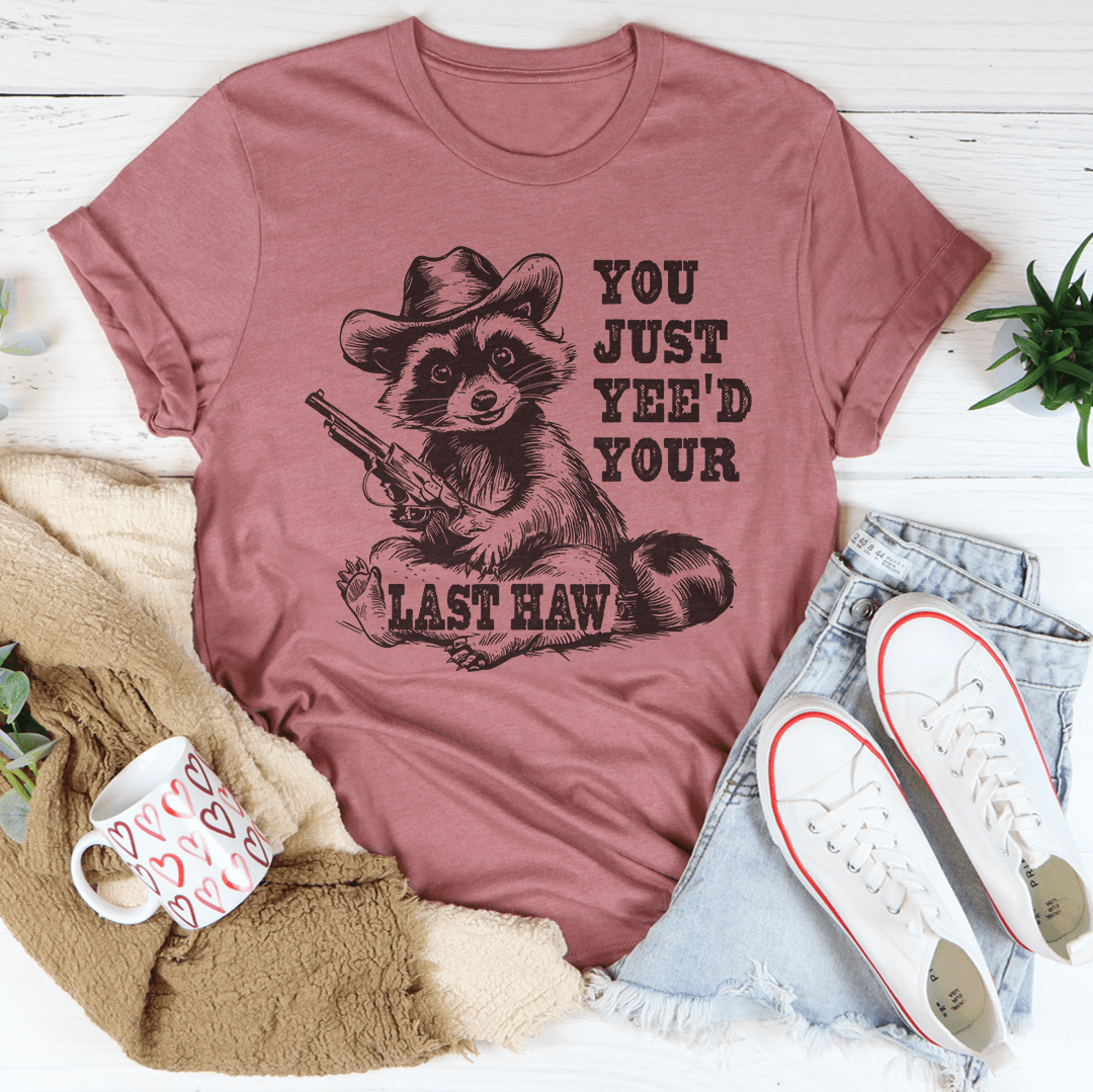 You Just Yee'd Your Last Haw Tee-0