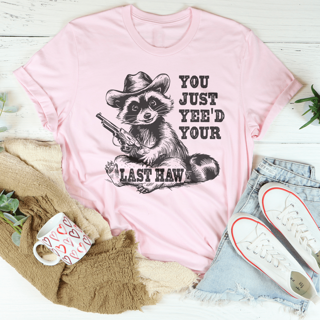 You Just Yee'd Your Last Haw Tee-2