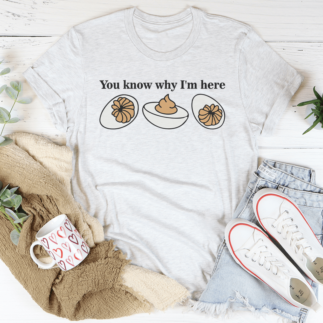 You Know Why I'm Here Tee-3