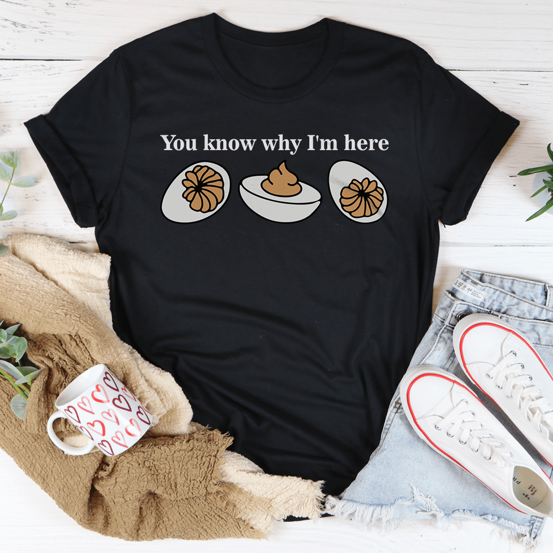 You Know Why I'm Here Tee-0