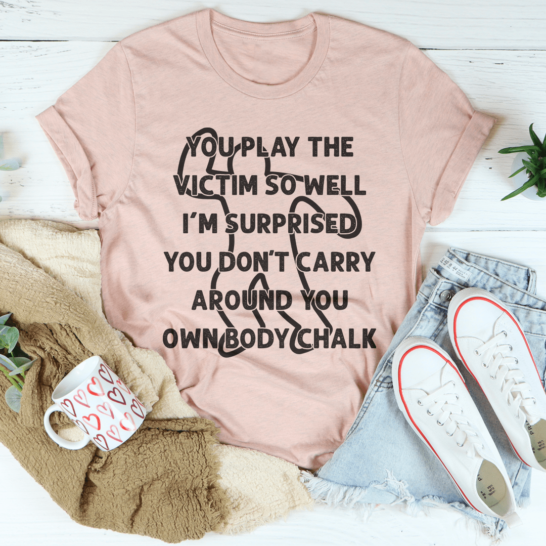 You Play The Victim So Well Tee-3