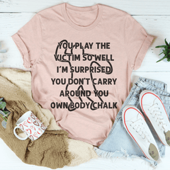 You Play The Victim So Well Tee-3