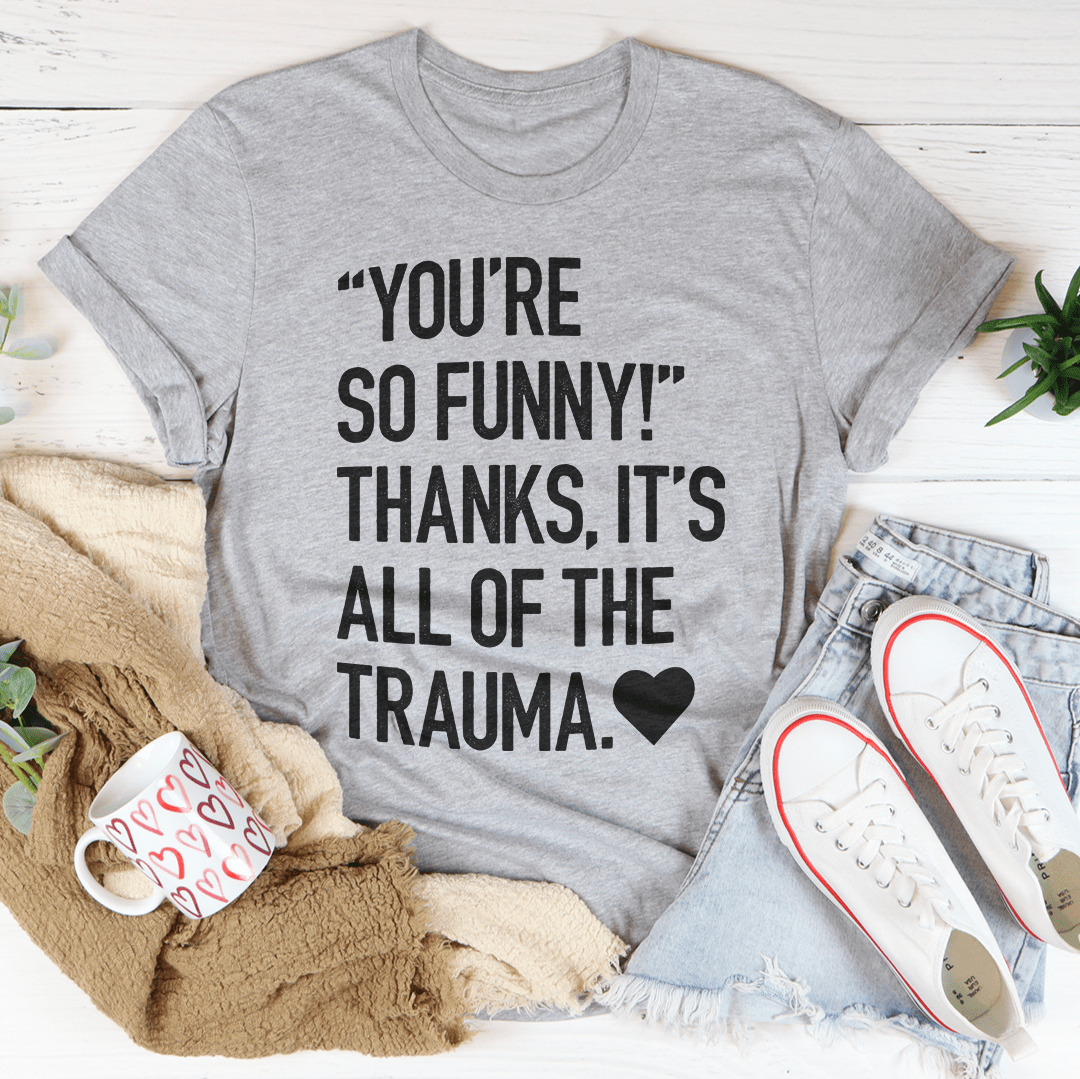 You're So Funny T-Shirt-1