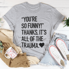 You're So Funny T-Shirt-1