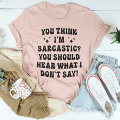 You Think I'm Sarcastic Tee-2
