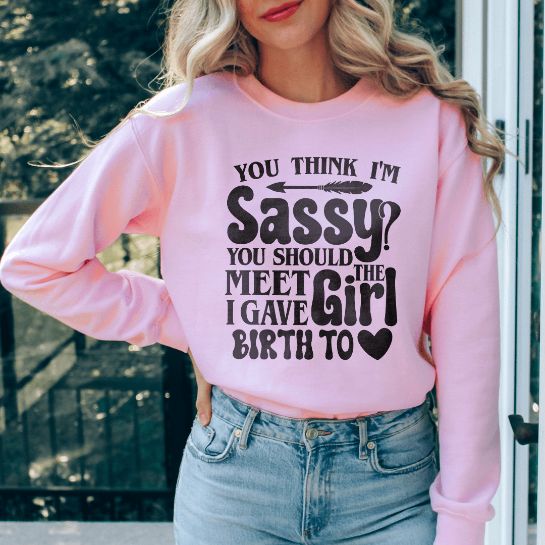 You Think I'm Sassy You Should Meet The Girl I Gave-2