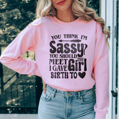 You Think I'm Sassy You Should Meet The Girl I Gave-2