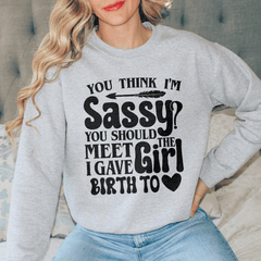 You Think I'm Sassy You Should Meet The Girl I Gave-1