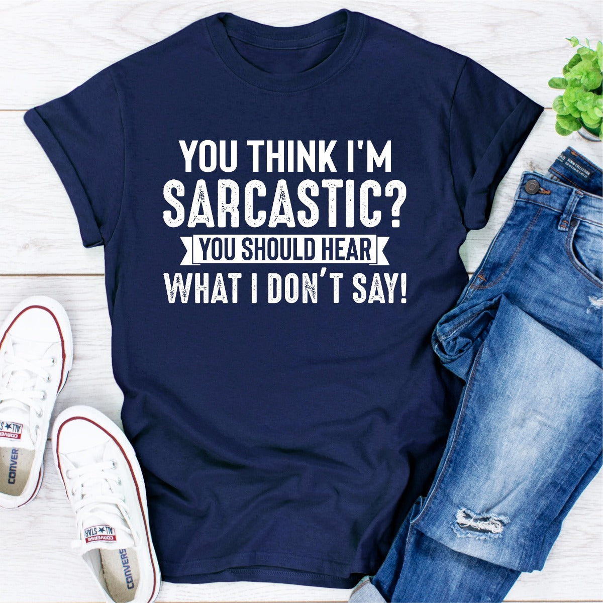 You Think I'm Sarcastic? You Should Hear What I Don't Say T-Shirt-15