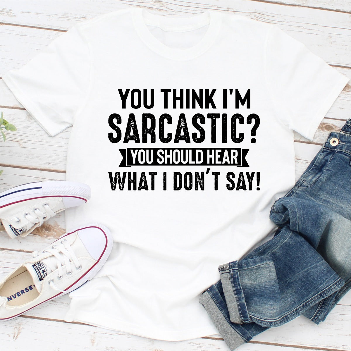 You Think I'm Sarcastic? You Should Hear What I Don't Say T-Shirt-23