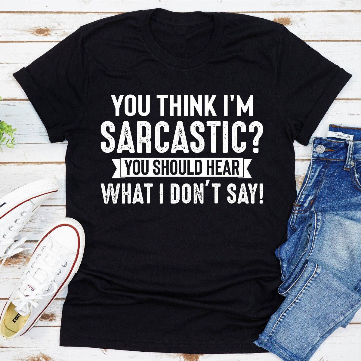 You Think I'm Sarcastic? You Should Hear What I Don't Say T-Shirt-29