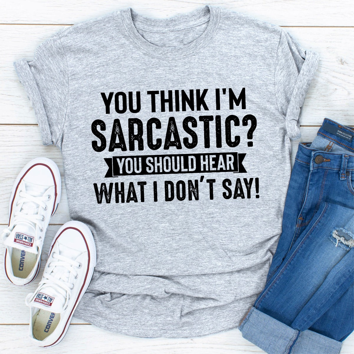 You Think I'm Sarcastic? You Should Hear What I Don't Say T-Shirt-16