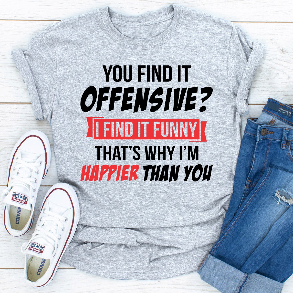 You Find It Offensive? I Find It Funny That's Why I'm Happier Than You T-Shirt-18