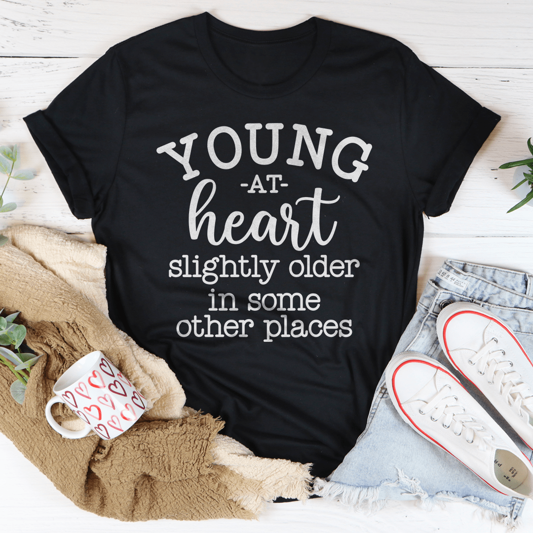 Young At Heart Slightly Older In Some Other Places Tee-1