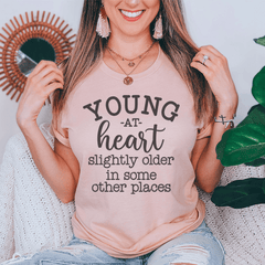 Young At Heart Slightly Older In Some Other Places Tee-0
