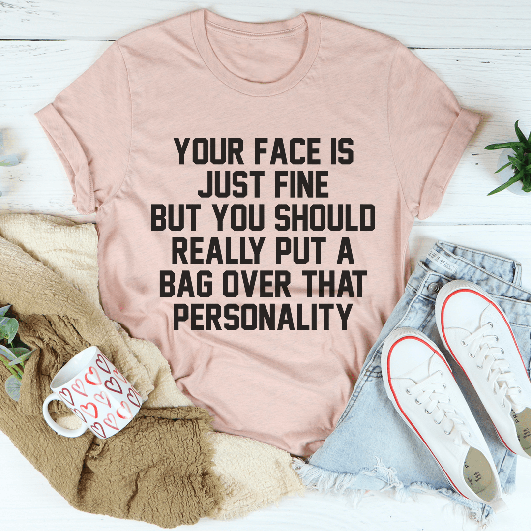 Your Face Is Just Fine Tee-3